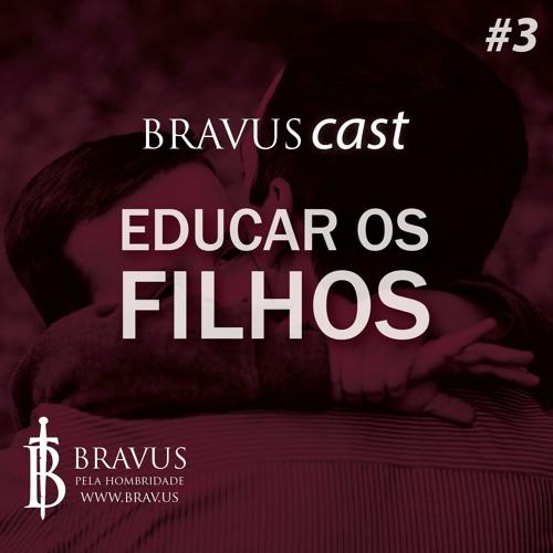 BravusCast #3 Educar Os Filhos