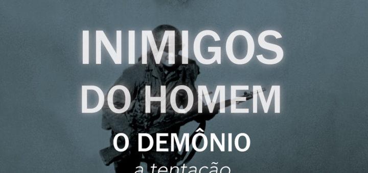 O Demônio: a tentação - Inimigos do Homem #04