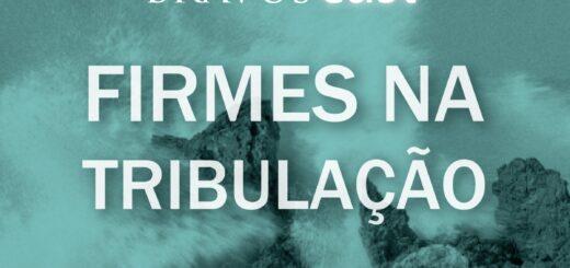 BravusCast #5 – Firmes na tribulação